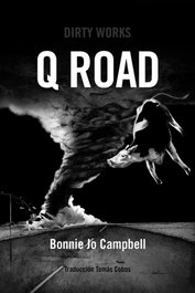 Q ROAD, Bonnie Jo Campbell - DIRTY WORKS