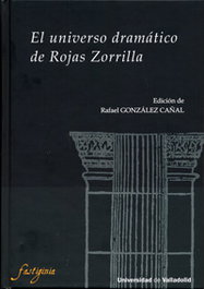 El Universo Dramático de Rojas Zorrilla, Rafael González Cañal - UNIV.VALLADOLID