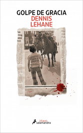 Golpe de gracia, Dennis Lehane - SALAMANDRA