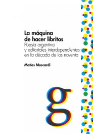 La máquina de hacer libritos, Matías Moscardi - EDUVIM (IBD)