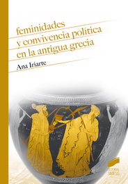 Feminidades y convivencia política en la antigua Grecia, Ana Iriarte Goñi - SINTESIS EDITORIAL