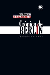 Crónica de Berlín, Walter Benjamin - ABADA EDITORES