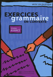 HACHETTE Exercices de grammaire en contexte. niveau AVANCÉ (mise en pratique)