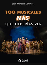 100 musicales MÁS que deberías ver, Joan Francesc Cánovas - AMAT EDITORIAL