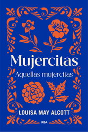 Mujercitas y Aquellas Mujercitas, Louisa May Alcott - RBA