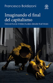Imaginando el final del capitalismo, Francesco Boldizzoni - AKAL