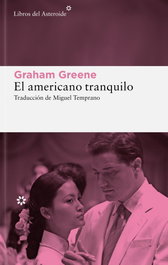 El americano tranquilo, Graham Greene - LIBROS DEL ASTEROIDE