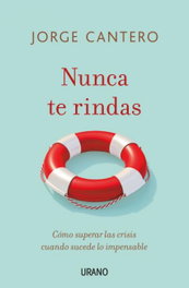 Nunca te rindas, Jorge Cantero López - URANO EDITORIAL