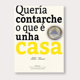 QUERÍA CONTARCHE O QUE É UNHA CASA, María Do Cebreiro; Antón Lamazares - CHAN DA POLVORA