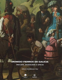 Dionisio Fierros en Galicia. Pintura, invención e oficio, Diego Rodríguez Paz - Teofilo