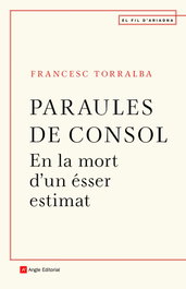 Paraules de consol, Francesc Torralba Roselló - ANGLE