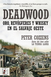 Deadwood. Oro, revólveres y whisky en el salvaje Oeste, Peter Cozzens - DESPERTA FERRO