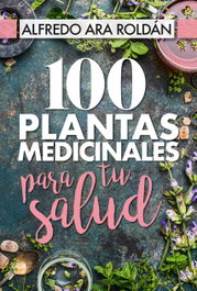 100 PLANTAS MEDICINALES PARA TU SALUD, Alfredo Ara Roldán - ARCOPRESS