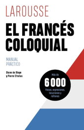 LAROUSSE, El francés coloquial, Diane de Blaye - MANUALES PRACTICOS