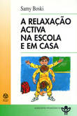 A Relaxação Activa na Escola e em Casa, Sami Boski - EDIÇOES PIAGET