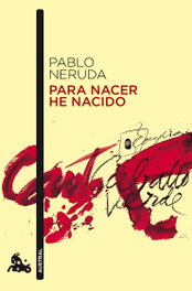 Para nacer he nacido, Pablo Neruda - SEIX BARRAL EDICIONES