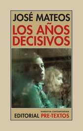 Los años decisivos, José Mateos - PRE-TEXTOS
