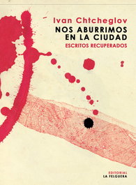 FELGUERA, NOS ABURRIMOS EN LA CIUDAD, IVAN CHTCHEGLOV - FELGUERA