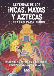 Leyendas de los incas, mayas y aztecas contadas para niños, Diego Remussi - EDITORIAL LEA
