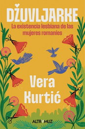 Dzuvljarke: Existencia lesbiana de mujeres romanies, Kurti, Vera - ALTRAMUZ EDITORIAL