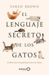El lenguaje secreto de los gatos, Sarah Brown - GEOPLANETA