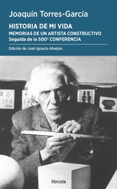 FORCOLA, Historia de mi vida. Memorias de un artista constructivo - Joaquín Torres-García