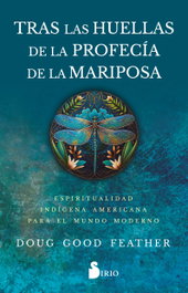 Tras las huellas de la profecía de la mariposa, Doug Good Feather - SIRIO EDITORIAL
