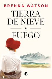 Tierra de nieve y fuego, Brenna Watson - Ediciones B