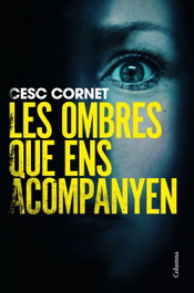 Les ombres que ens acompanyen, Cesc Cornet - COLUMNA EDICIONS
