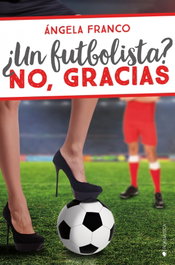 ¿UN FUTBOLISTA? NO, GRACIAS, Ángela Franco - EDICIONES KIWI