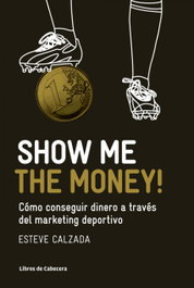 Show Me the Money!, Esteve Calzada Mangues - LIBROS DE CABECERA