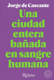 Blackie Books, UNA CIUDAD ENTERA BAÑADA DE SANGRE HUMANA, Jorge De Cascante - Blackie Books