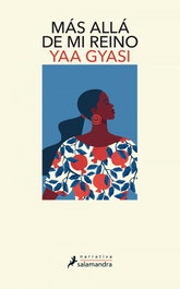 Más allá de mi reino, Yaa Gyasi - SALAMANDRA