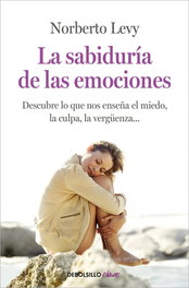 La sabiduría de las emociones, Norberto Levy - DEBOLSILLO