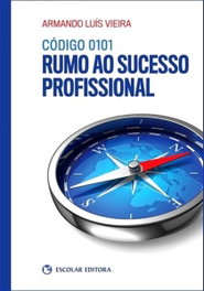 ESCOLAR EDITORA, Código 0101 - Rumo ao Sucesso Profissional, Armando Luis Vieira - ESCOLAR EDITORA
