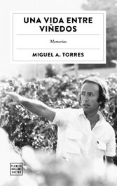 Una vida entre viñedos, Miguel A. Torres - PLANETA