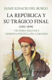 La República y su trágico final (1931-1939), Jaime Ignacio del Burgo - SEKOTIA