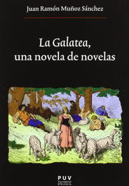 La Galatea, una novela de novelas, Juan Ramón Muñoz Sánchez - PUV.(PUB.UNIVERSITAT VALENCIA)