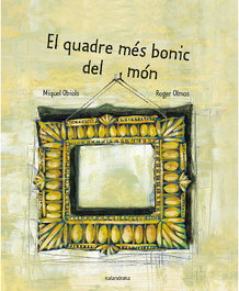 KALANDRAKA, EL QUADRE MES BONIC DEL MON - Miquel Obiols, Roger Olmos