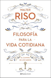 Filosofía para la vida cotidiana, Walter Riso - ZENITH