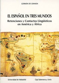 El español en tres mundos, El: retenciones y contactos lingüísticos en América y África, German De Granda Gutierrez - UNIV.VALLADOLID