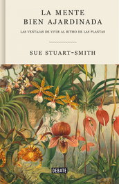La mente bien ajardinada, Sue Stuart-Smith - DEBATE