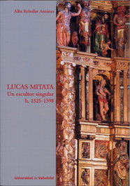 Lucas Mitata. Un Escultor Singular H. 1525-1598, Alba Rebollar Antúnez - UNIV.VALLADOLID