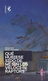 LETRAVERSAL, Qué hubiese sido de mí sin los velociraptors, Alejandro Pérez-Paredes - LETRAVERSAL
