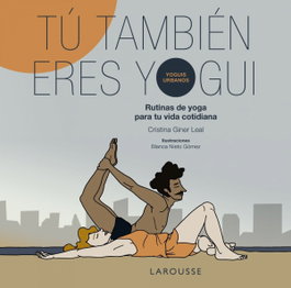 LAROUSSE, Tú también eres yogui, Cristina Giner - LAROUSSE