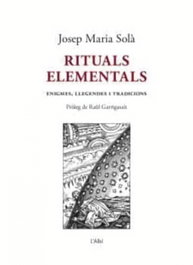 Rituals elementals: enigmes, llegendes i tradicions, Josep Maria Solà Bonet - L'ALBI