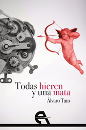 Todas hieren y una mata, Alvaro Tato Ozaeta - ANTIGONA EDITORIAL