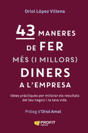 43 maneres de fer més (i millors) diners, Oriol López Villena - PROFIT
