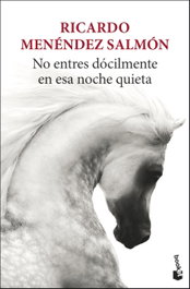 No entres dócilmente en esa noche quieta, Ricardo Menéndez Salmón - BOOKET