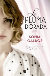 LA PLUMA DORADA, Sonia Galdos Esquide - EDICIONES B